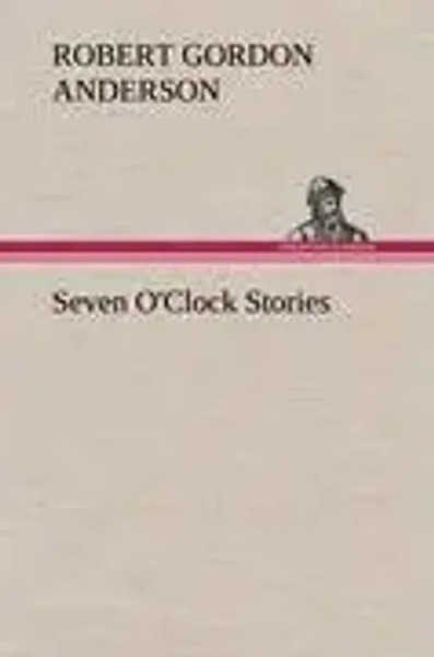 Robert Gordon Anderson | Seven O'clock Stories | Buch | Englisch (2012) | 140 S.-image