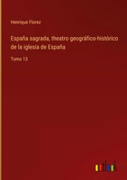 Henrique Florez | EspañA Sagrada, Theatro GeográFico-HistóRico De La Iglesia...