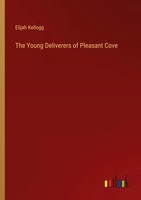 The Young Deliverers Of Pleasant Cove Elijah Kellogg Taschenbuch Englisch 2022