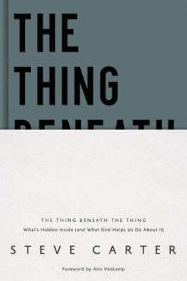 The Thing Beneath the Thing: What's Hidden Inside (and What God Helps Us Do...