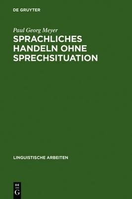 Paul Georg Meyer Sprachliches Handeln Ohne Sprechsituation (Hardback)