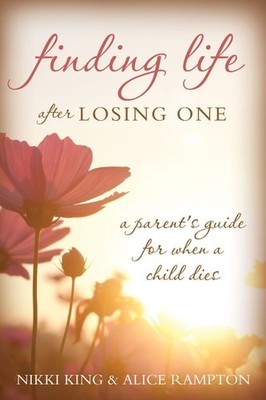 Finding Life after Losing One: A Parent's Guide for When a Child Dies by , Good