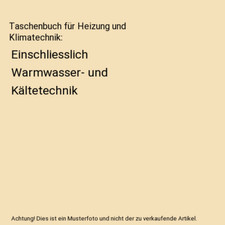 Taschenbuch für Heizung und Klimatechnik: Einschliesslich Warmwasser- und Kält