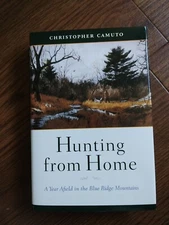 HUNTING FROM HOME: A YEAR AFIELD IN THE BLUE RIDGE Mts. By C. Camuto-Like New  k