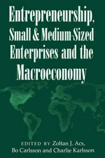 Entrepreneurship, Small and Medium-Sized Enterprises and the Macroeconomy by Zol