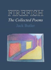 Firefish: The Collected Poems by Jack Butler Hardcover Book