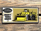 VINTAGE TONKA TONKA LOADER OIL PORCELAIN SERVICE PUMP STATION GASOLINE GAS SIGN