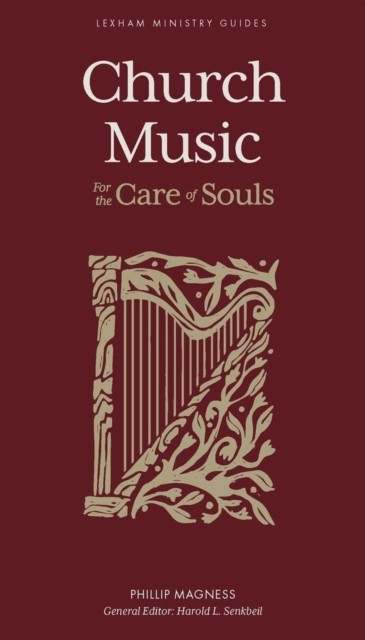 Church Music – For the Care of Souls by Harold L. Senkbeil (Hardback Book)