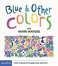 Blue and Other Colors : With Henri Matisse Board Books Henri Mati