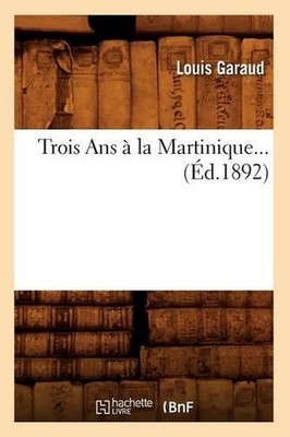 Trois ANS La Martinique (d.1892) by Sans Auteur (French) Paperback Book