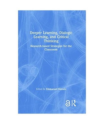 Deeper Learning, Dialogic Learning, and Critical Thinking: Research-based Strate
