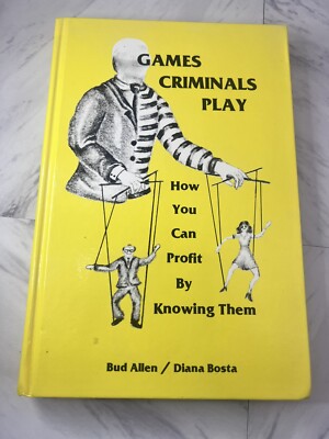 Games Criminals Play : How You Can Profit by Knowing Them by Diana Bosta and Bud