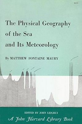 THE PHYSICAL GEOGRAPHY OF THE SEA, AND ITS METEOROLOGY By Matthew Fontaine Maury