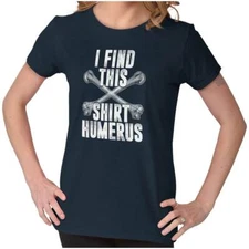 Humerus Doctor Medical EMT College Punny Womens Top Junior Graphic Tee
