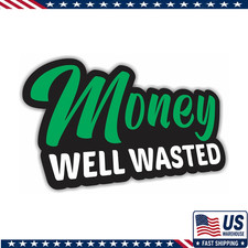 Money Well Wasted Funny Bumper Sticker Vinyl Decal Car Truck Suv Window Sport Bi Money Well Wasted Funny Bumper Sticker Vinyl Decal Car Truck Suv Window Sport Bi