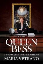 Queen Bess: A Tudor Comes to Save America by Vetrano, Maria