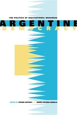 Argentine Democracy: The Politics of Institutional Weakness (Paperback or Softba