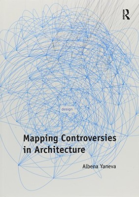 MAPPING CONTROVERSIES IN ARCHITECTURE By Albena Yaneva **BRAND NEW**