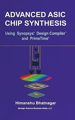 Advanced ASIC Chip Synthesis: Using Synopsys  Design Compiler  and