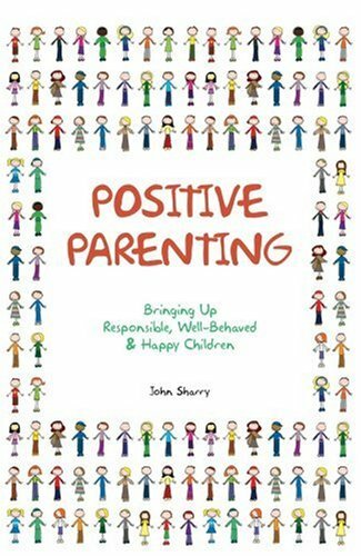 Positive Parenting: Bringing Up Responsible, Well-behaved and Happy Children-Jo