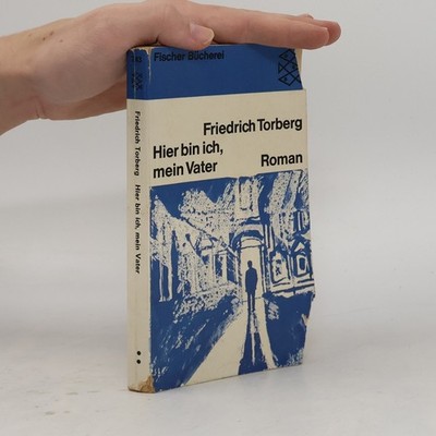 Hier bin ich, mein Vater  |  Friedrich Torberg
