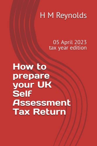 How to prepare your UK Self Assessment Tax Return: 05 Apr... by Reynolds, Mr H M