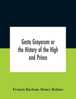 Gesta Grayorum Or The History Of The High And Prince, Henry Prince Of...