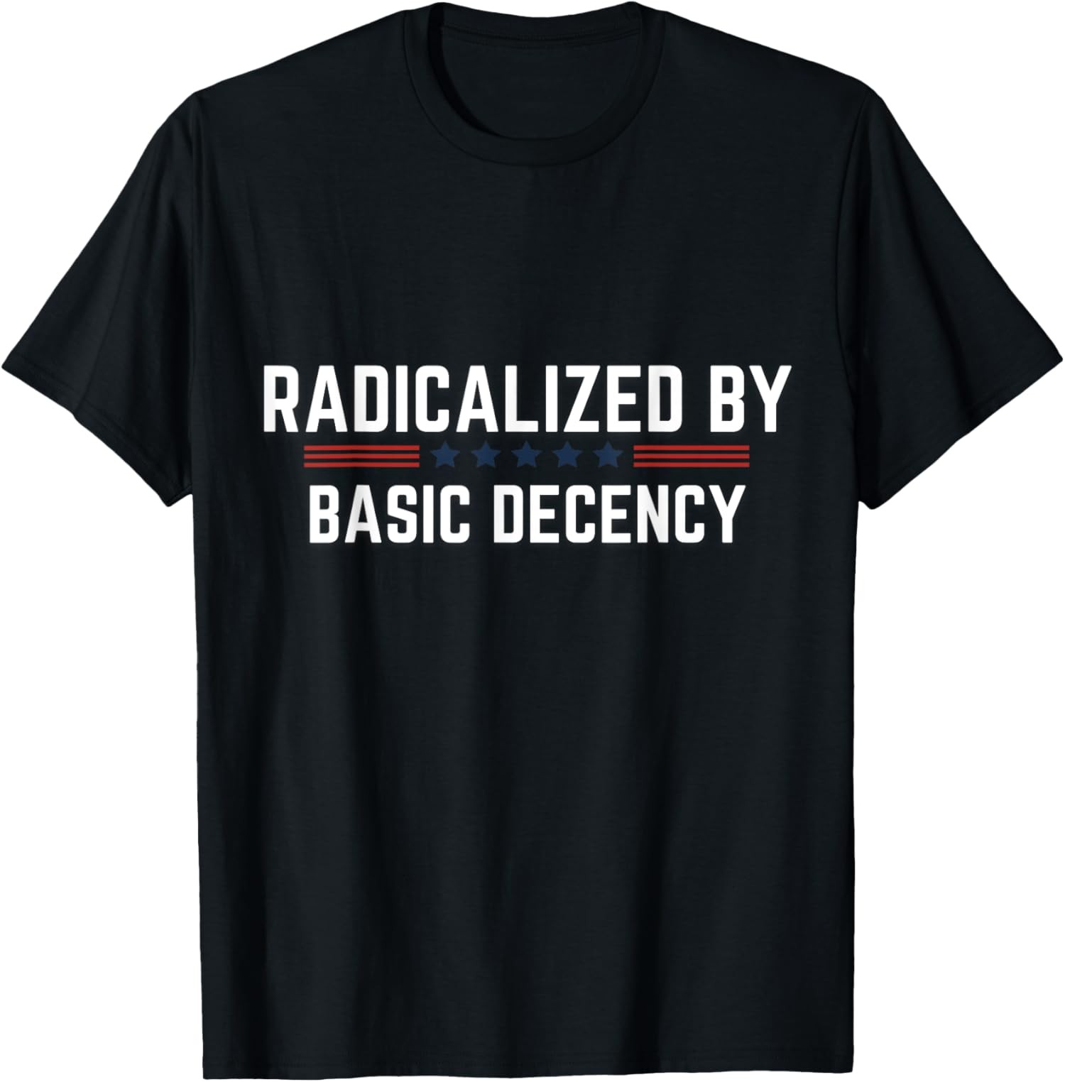 Radicalized By Basic Decency Funny Quote - Official Unisex T-Shirt | eBay