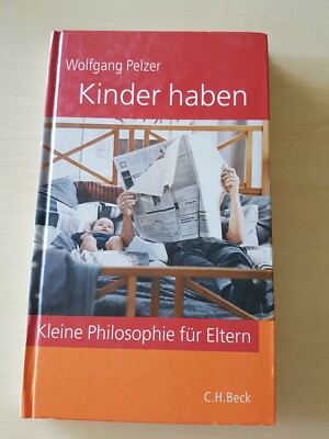 Wolfgang Pelzer: Kinder haben. Kleine Philosophie für Eltern. Ungelesen 