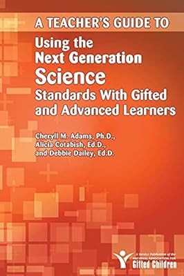 Teachers Guide to Using the Next Generation Science Standards With Gifted and Ad