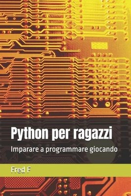 Python per ragazzi: Imparare a programmare giocando by Fred F. Paperback Book
