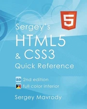 SERGEY'S HTML5 & CSS3: QUICK REFERENCE. HTML5, CSS3 AND By Sergey Mavrody *VG+*