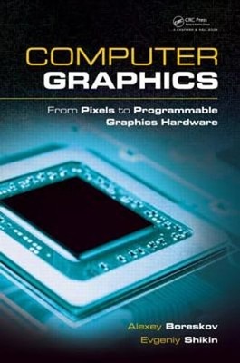 Computer Graphics: From Pixels to Programmable Graphics Hardware by Boreskov