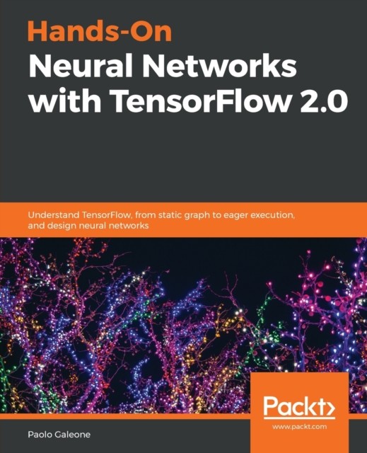 Hands-On Neural Networks with TensorFlow 2.0: by Paolo Galeone PAPERBACK