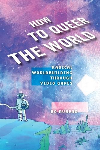 How to Queer the World by Bo Ruberg - 9781479832002