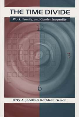 The Time Divide: Work, Family, and Gender Inequality by Jerry A Jacobs: Used