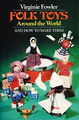 Folk Toys Around the World and How to Make Them Hardcover Virgini