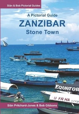 Zanzibar: A Pictorial Guide: Stone Town and its historic heart by Bob Gibbons Pa