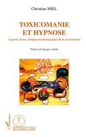 Toxicomanie et Hypnose A Partir D'une Clinique Psychanalytique De La Toxicomanie
