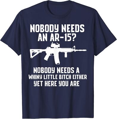 Nobody Needs An AR-15? Funny Pro Gun Statement Joke Unisex T-Shirt