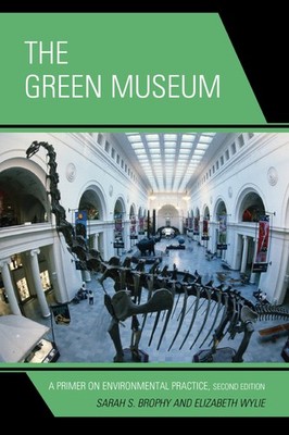 The Green Museum: A Primer on Environmental Practice, Second Edition