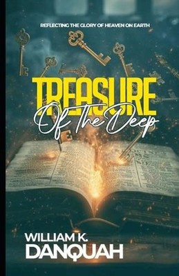 Treasures of the Deep: Unlocking the Hidden Power of God's Word by William K. Da