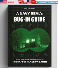 A Navy Seal's Bug-In Guide: Turn Your House Into The Safest Place On Earth NEW