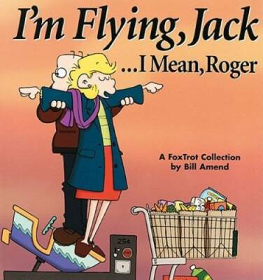 IÃ?Â?m Flying, Jack . . . I Mean, Roger: A FoxTrot Collection - Paperback - GOOD