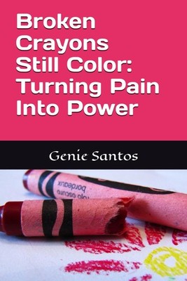 Broken Crayons Still Color: Turning Pain Into Power