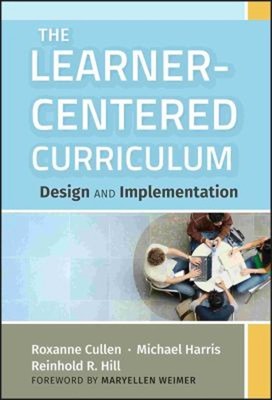 The Learner-Centered Curriculum : Design and Implementation Hardc