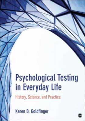 Psychological Testing in Everyday Life: History, Science, and Practice by Goldf