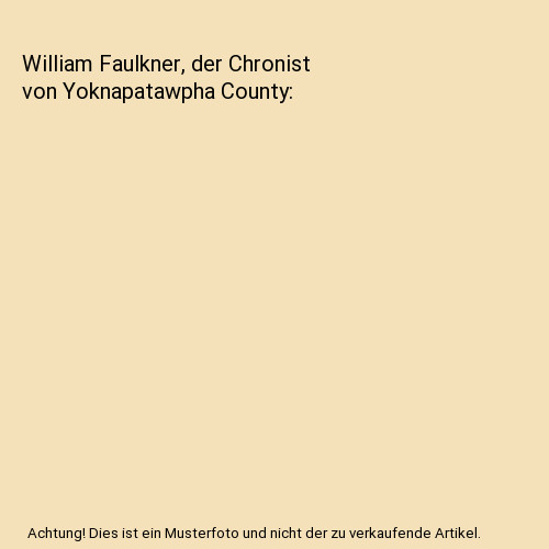 William Faulkner, der Chronist von Yoknapatawpha County, Christian Häring
