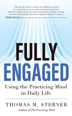 Fully Engaged: Using the Practicing Mind in Daily Life by Thomas M. Sterner (Eng