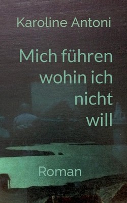 Mich fhren, wohin ich nicht will by Karoline Antoni (German) Paperback Book